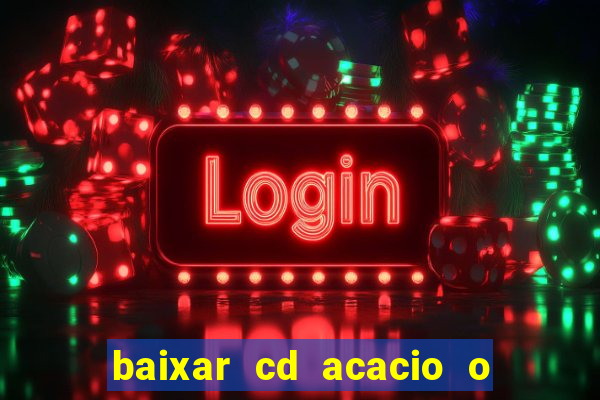 baixar cd acacio o ferinha da bahia vol 1